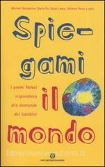 Spiegami il mondo. I premi Nobel rispondono alle domande dei bambini.pdf