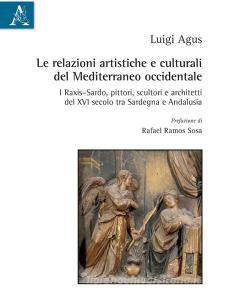 Le relazioni artistiche e culturali del Mediterraneo occidentale. I Raxis-Sardo, pittori, scultori e architetti del XVI secolo, tra Sardegna e Andalusia.pdf