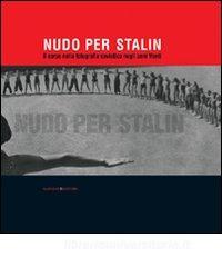 Nudo per Stalin. Il corpo nella fotografia sovietica negli anni Venti. Ediz. illustrata.pdf