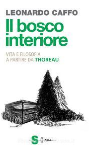 Il bosco interiore. Per una vita non addomesticata in compagnia di Henry D. Thoreau.pdf