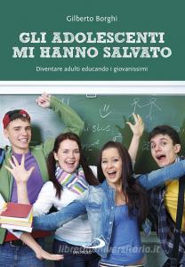 Ebook Gli adolescenti mi hanno salvato di Borghi Gilberto edito da San Paolo Edizioni