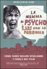 La mamma di Psycho è lui con la parrucca. Come farsi odiare rivelando i finali dei film.pdf