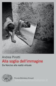 Ebook Alla soglia dell'immagine di Pinotti Andrea edito da Einaudi