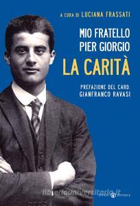 Mio fratello Pier Giorgio. La carità.pdf