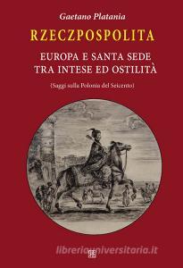 Rzeczpospolita. Europa e Santa Sede tra intese e ostilità. Saggi sulla Polonia del Seicento.pdf