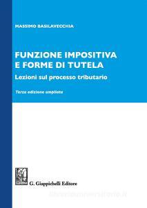 Funzione impositiva e forme di tutela. Lezioni sul processo tributario. Ediz. ampliata.pdf