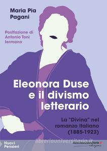 Ebook Eleonora Duse e il divismo letterario. La «Divina» nel romanzo italiano (1885-1923) di Maria Pia Pagani edito da libreriauniversitaria.it