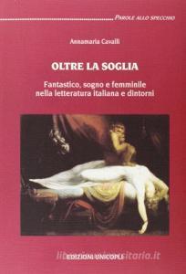 Oltre la soglia. Fantastico, sogno e femminile nella letteratura italiana e dintorni.pdf