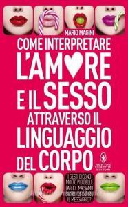 Come interpretare lamore e il sesso attraverso il linguaggio del corpo.pdf