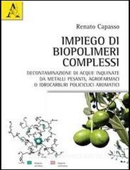 Impiego di biopolimeri complessi. Decontaminazione di acque inquinate da metalli pesanti, agrofarmaci o idrocarburi policiclici aromatici.pdf