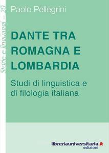 Ebook Dante tra Romagna e Lombardia. Studi di linguistica e di filologia italiana di Paolo Pellegrini edito da libreriauniversitaria.it