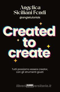 Ebook Created to create di Siciliani Fendi Angelica edito da Fabbri Editori