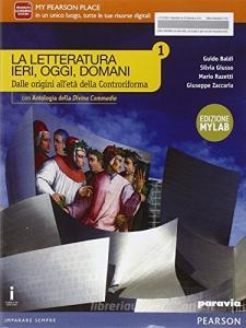 La letteratura ieri, oggi, domani. Vol. 1. Con Divina Commedia. Ediz. mylab. Per le Scuole superiori. Con e-book. Con espansione online.pdf