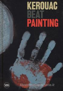 Kerouac beat painting. Ediz. a colori.pdf