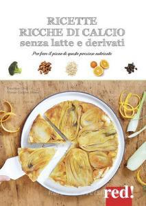 Ricette ricche di calcio senza latte e derivati. Per fare il pieno di questo prezioso nutriente. Ediz. a colori.pdf