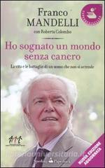 Ho sognato un mondo senza cancro. La vita e le battaglie di un uomo che non si arrende.pdf