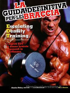 La guida definitiva per le braccia. Escalating density training. Allenamento di aumento della densità. I segreti EDT vi danno braccia imponenti in 8 settimane.pdf