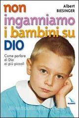 Non inganniamo i bambini su Dio. Come parlare di Dio ai più piccoli.pdf