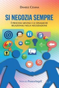 Si negozia sempre. I processi mentali e le dinamiche relazionali nella negoziazione.pdf