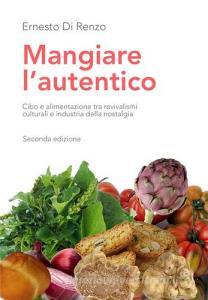 Mangiare lautentico. Cibo e alimentazione tra revivalismi culturali e industria della nostalgia.pdf