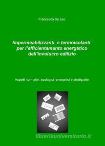 Impermeabilizzanti e termoisolanti per lefficientamento energetico dellinvolucro edilizio. Aspetti normativi, ecologici, energetici e stratigrafie.pdf