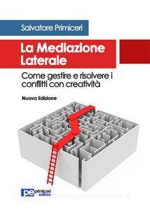 La mediazione laterale. Come gestire e risolvere i conflitti con creatività.pdf