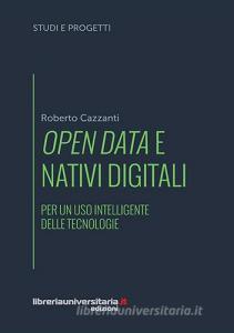 Ebook Open data e nativi digitali. Per un uso intelligente delle tecnologie di Roberto Cazzanti edito da libreriauniversitaria.it