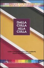Dalla culla alla culla. Come conciliare tutela dellambiente, equità sociale e sviluppo.pdf