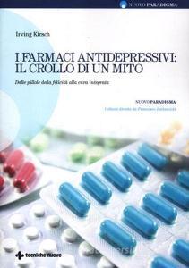 I farmaci antidepressivi: il crollo di un mito. Dalle pillole della felicità alla cura integrata.pdf