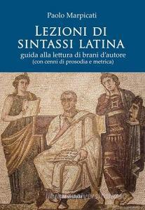 Lezioni di sintassi latina. Guida alla lettura di brani dautore (con cenni di prosodia e metrica).pdf