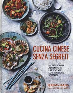 Cucina cinese senza segreti. Ricette cinesi autentiche, presentate con tecniche semplici.pdf