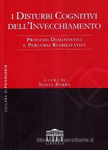 Disturbi cognitivi dellinvecchiamento. Processi diagnostici e processi riabilitativi.pdf