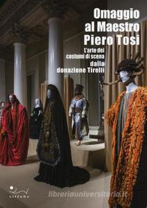Omaggio al maestro Piero Tosi. Larte dei costumi di scena dalla donazione Tirelli. Catalogo della mostra (Firenze, 1 ottobre 2014-11 gennaio 2015).pdf