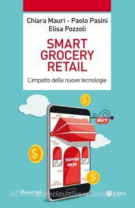 Ebook Smart grocery retail di Chiara Mauri, Paolo Pasini, Elisa Pozzoli edito da Egea