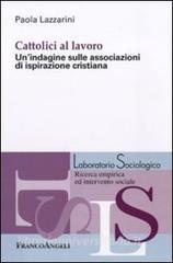 Cattolici al lavoro. Unindagine sulle associazioni di ispirazione cristiana.pdf