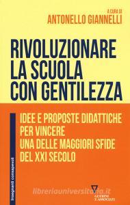 Rivoluzionare la scuola con gentilezza. Idee e proposte didattiche per vincere una delle maggiori sfide del XXI secolo.pdf