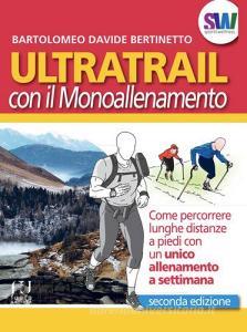 Ultratrail con il monoallenamento. Come percorrere lunghe distanze a piedi con un unico allenamento a settimana.pdf