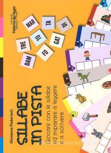 Sillabe in pista. Giocare con le sillabe ed imparare a leggere e a scrivere. Con gadget.pdf