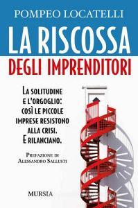 La riscossa degli imprenditori. La solitudine e lorgoglio: così le piccole imprese resistono alla crisi. E rilanciano.pdf