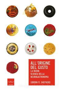 Allorigine del gusto. La nuova scienza della neurogastronomia.pdf
