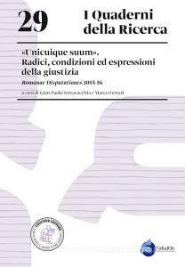 «Unicuique suum». Radici, condizioni ed espressioni della giustizia. Romanae Disputationes 2015-16.pdf