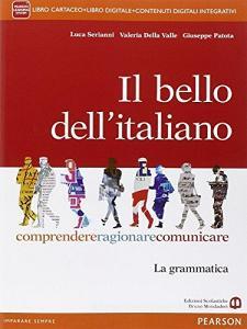 Il bello dellitaliano. Comprendere, ragionare, comunicare. La grammatica. Per le Scuole superiori. Con e-book. Con espansione online.pdf
