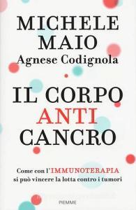Il corpo anticancro. Come con limmunoterapia si può vincere la lotta contro i tumori.pdf