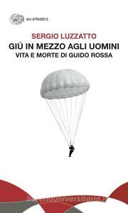 Ebook Giú in mezzo agli uomini di Luzzatto Sergio edito da Einaudi