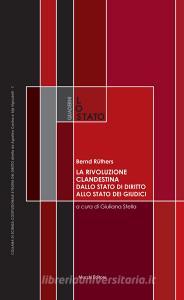 La rivoluzione clandestina. Dallo Stato di diritto allo Stato dei giudici. Costituzione e metodi. Un saggio.pdf