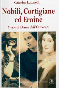 Nobili, cortigiane ed eroine. Storie di donne dellOttocento.pdf