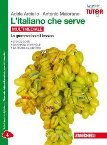L italiano che serve: La grammatica e il lessico-La comunicazione e il testo. Per le Scuole superiori. Con e-book. Con espansione online.pdf