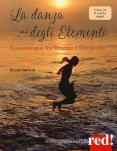 La danza degli elementi. Danzaterapia tra Oriente e Occidente. Con CD-Audio.pdf