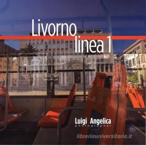 Livorno linea 1. Un viaggio attraverso la città con il bus della linea Uno. Ediz. italiana e inglese vol.1.pdf