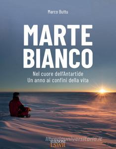 Marte bianco. Nel cuore dellAntartide. Un anno ai confini della vita.pdf